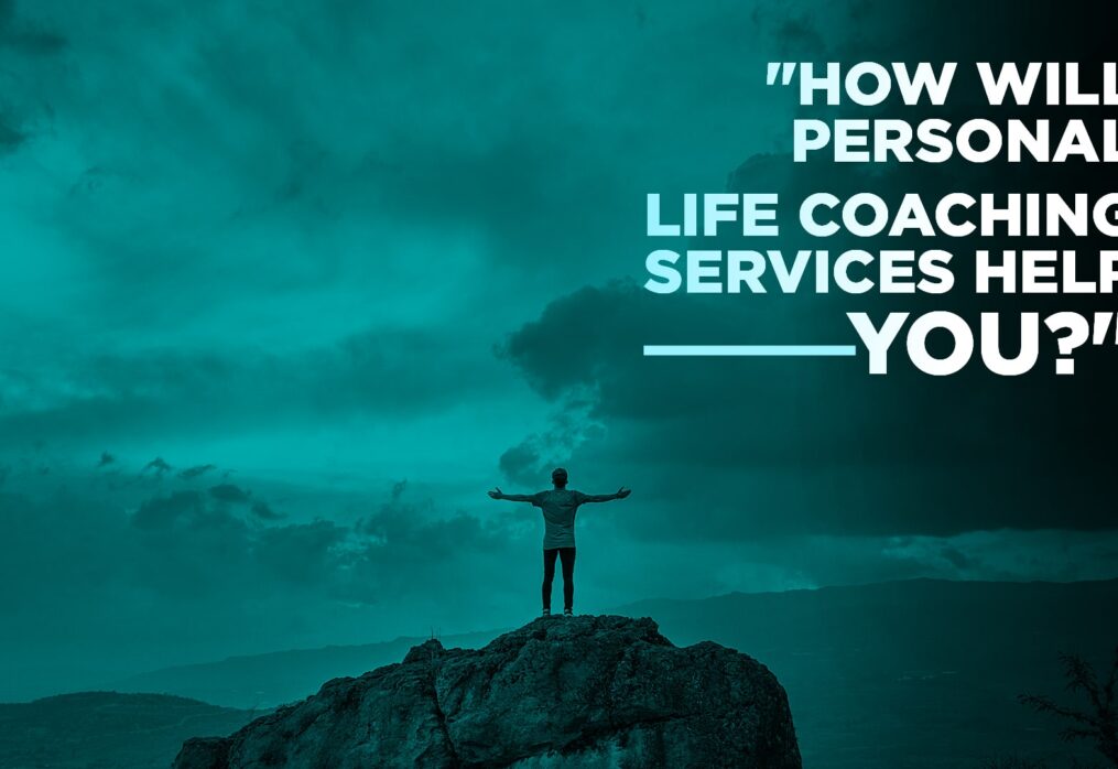 How Will Personal Life Coaching Services Help You?